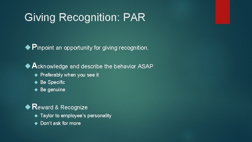 Giving Recognition: PAR Pinpoint an opportunity for giving recognition. Acknowledge and describe the behavior