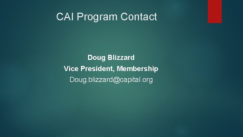 CAI Program Contact Doug Blizzard Vice President, Membership Doug. blizzard@capital. org 