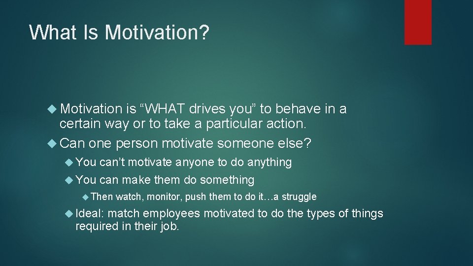 What Is Motivation? Motivation is “WHAT drives you” to behave in a certain way