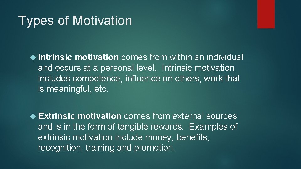 Types of Motivation Intrinsic motivation comes from within an individual and occurs at a