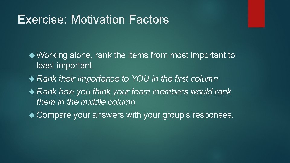 Exercise: Motivation Factors Working alone, rank the items from most important to least important.