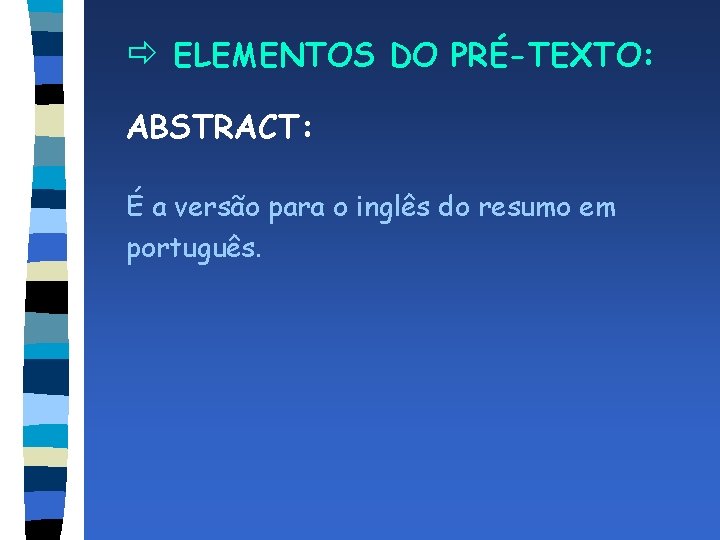 ð ELEMENTOS DO PRÉ-TEXTO: ABSTRACT: É a versão para o inglês do resumo em