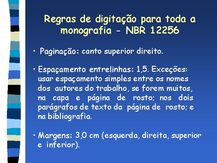 Regras de digitação para toda a monografia - NBR 12256 • Paginação: canto superior