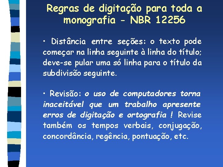 Regras de digitação para toda a monografia - NBR 12256 • Distância entre seções: