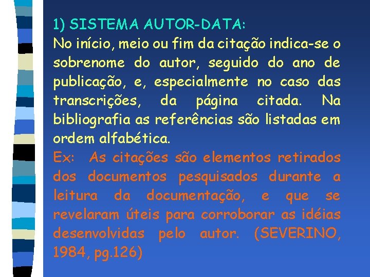 1) SISTEMA AUTOR-DATA: No início, meio ou fim da citação indica-se o sobrenome do