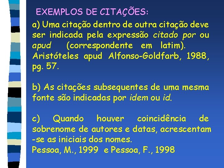 EXEMPLOS DE CITAÇÕES: a) Uma citação dentro de outra citação deve ser indicada pela