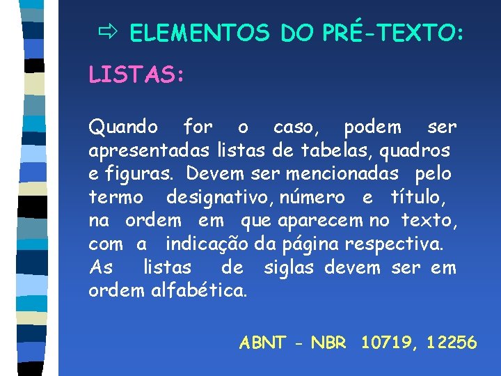 ð ELEMENTOS DO PRÉ-TEXTO: LISTAS: Quando for o caso, podem ser apresentadas listas de