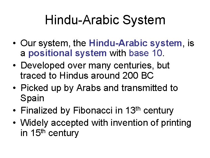 Hindu-Arabic System • Our system, the Hindu-Arabic system, is a positional system with base Hindu-Arabic System • Our system, the Hindu-Arabic system, is a positional system with base