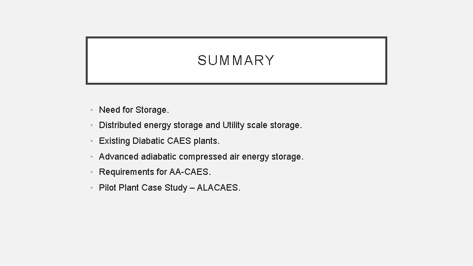 SUMMARY • Need for Storage. • Distributed energy storage and Utility scale storage. •