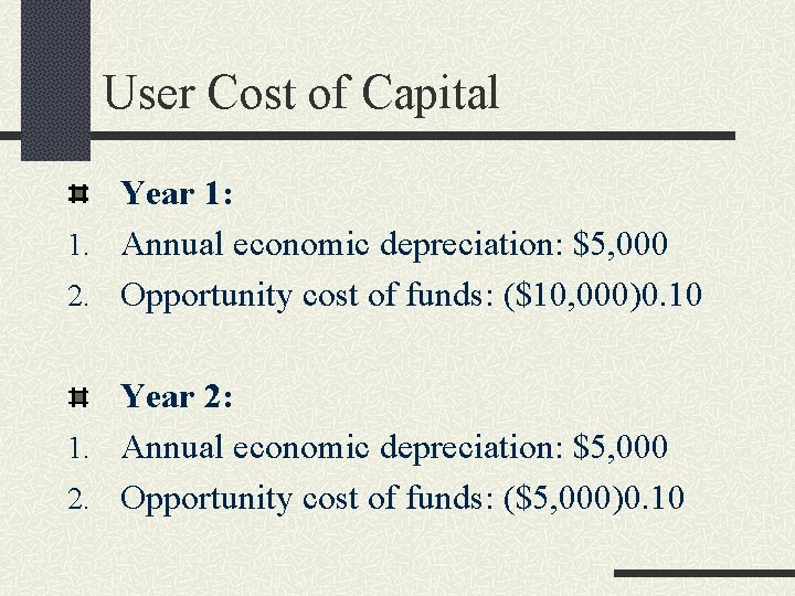 User Cost of Capital Year 1: 1. Annual economic depreciation: $5, 000 2. Opportunity