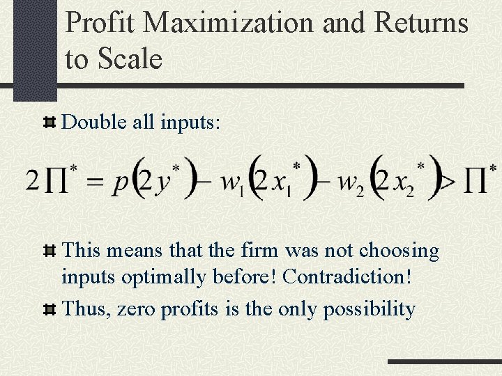 Profit Maximization and Returns to Scale Double all inputs: This means that the firm