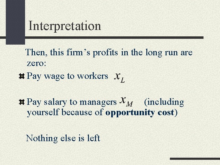 Interpretation Then, this firm’s profits in the long run are zero: Pay wage to