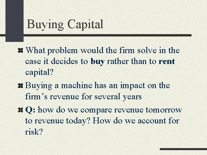 Buying Capital What problem would the firm solve in the case it decides to