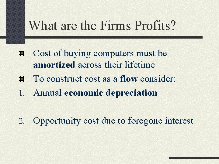 What are the Firms Profits? Cost of buying computers must be amortized across their