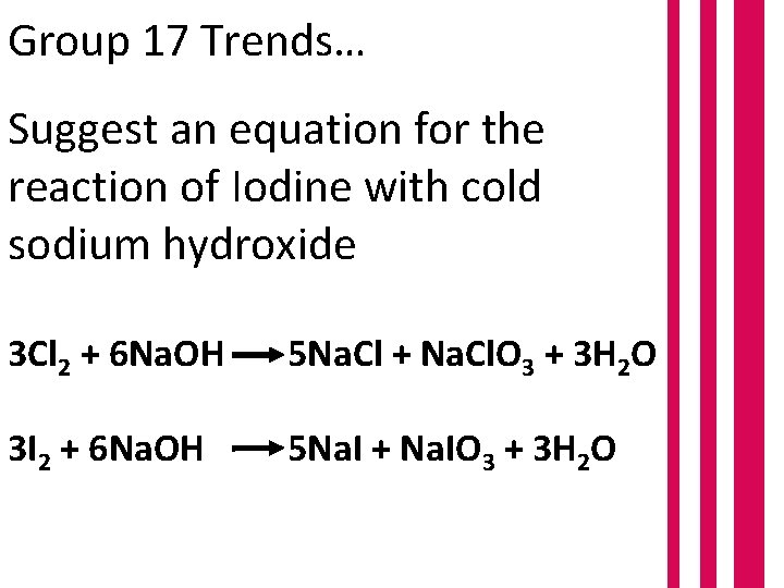 Group 17 Trends… Suggest an equation for the reaction of Iodine with cold sodium