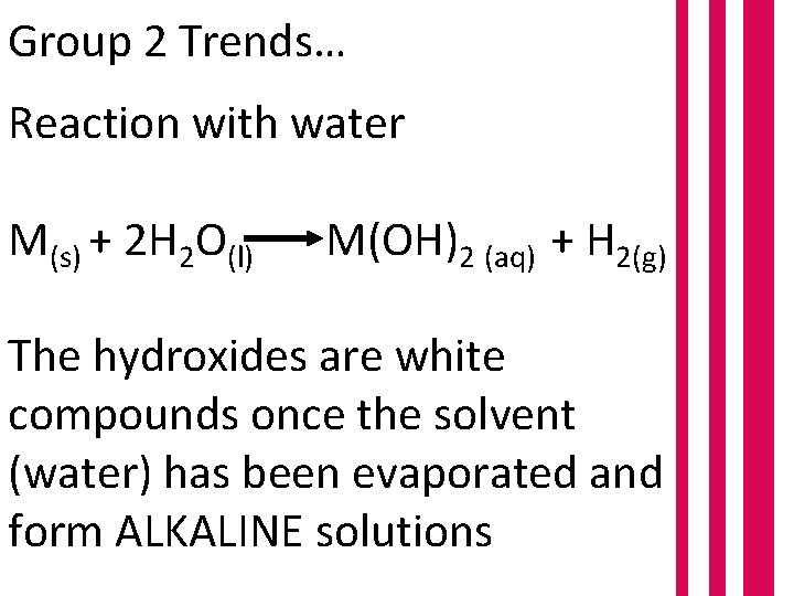 Group 2 Trends… Reaction with water M(s) + 2 H 2 O(l) M(OH)2 (aq)