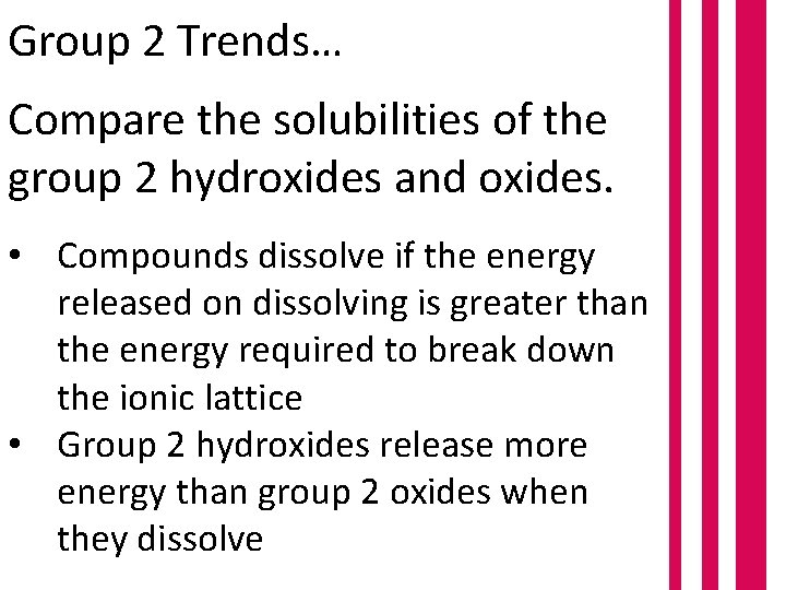 Group 2 Trends… Compare the solubilities of the group 2 hydroxides and oxides. •