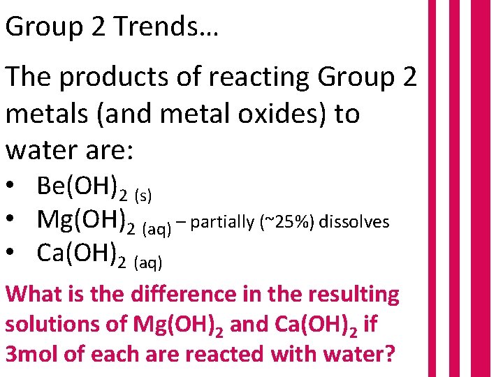 Group 2 Trends… The products of reacting Group 2 metals (and metal oxides) to