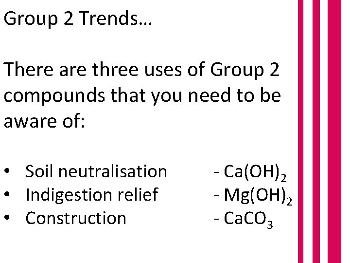 Group 2 Trends… There are three uses of Group 2 compounds that you need