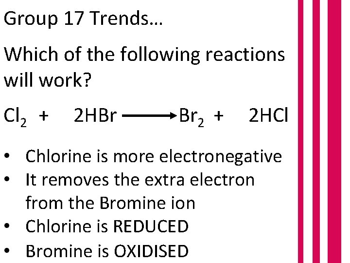 Group 17 Trends… Which of the following reactions will work? Cl 2 + 2