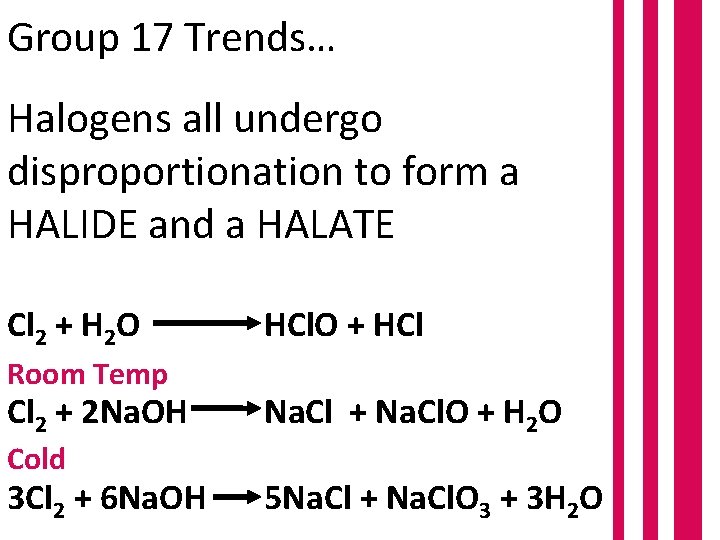 Group 17 Trends… Halogens all undergo disproportionation to form a HALIDE and a HALATE