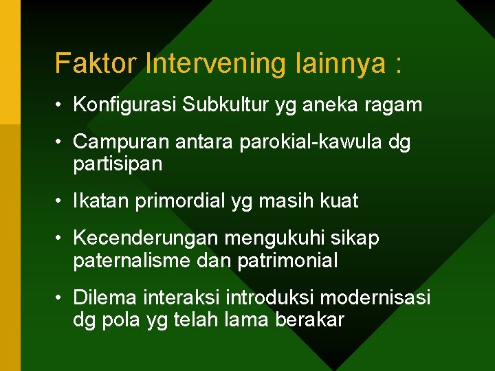 Faktor Intervening lainnya : • Konfigurasi Subkultur yg aneka ragam • Campuran antara parokial-kawula Faktor Intervening lainnya : • Konfigurasi Subkultur yg aneka ragam • Campuran antara parokial-kawula