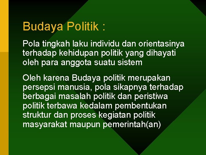 Budaya Politik : Pola tingkah laku individu dan orientasinya terhadap kehidupan politik yang dihayati Budaya Politik : Pola tingkah laku individu dan orientasinya terhadap kehidupan politik yang dihayati