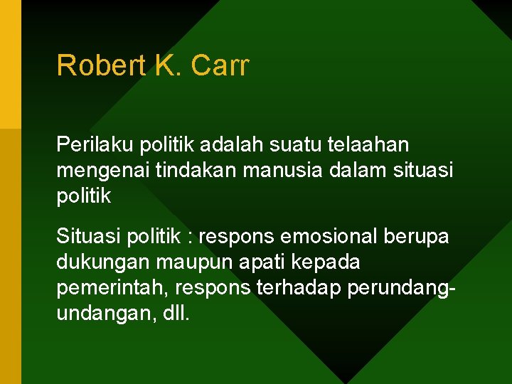 Robert K. Carr Perilaku politik adalah suatu telaahan mengenai tindakan manusia dalam situasi politik Robert K. Carr Perilaku politik adalah suatu telaahan mengenai tindakan manusia dalam situasi politik