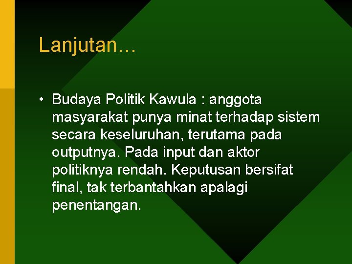 Lanjutan… • Budaya Politik Kawula : anggota masyarakat punya minat terhadap sistem secara keseluruhan, Lanjutan… • Budaya Politik Kawula : anggota masyarakat punya minat terhadap sistem secara keseluruhan,