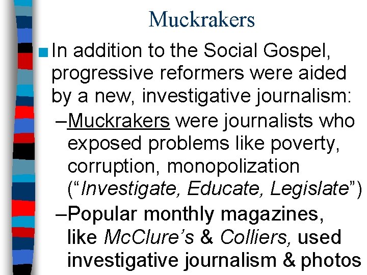 Muckrakers ■ In addition to the Social Gospel, progressive reformers were aided by a