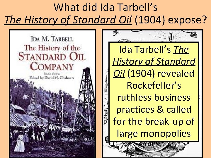 What did Ida Tarbell’s The History of Standard Oil (1904) expose? Ida Tarbell’s The