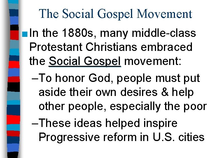 The Social Gospel Movement ■ In the 1880 s, many middle-class Protestant Christians embraced
