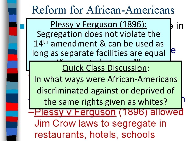 Reform for African-Americans Plessy v Ferguson (1896): were in ■ By 1900, African-Americans Segregation