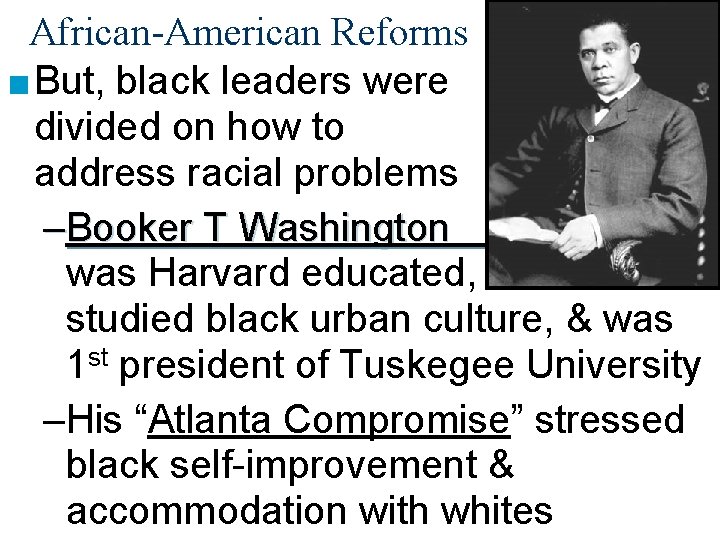 African-American Reforms ■ But, black leaders were divided on how to address racial problems