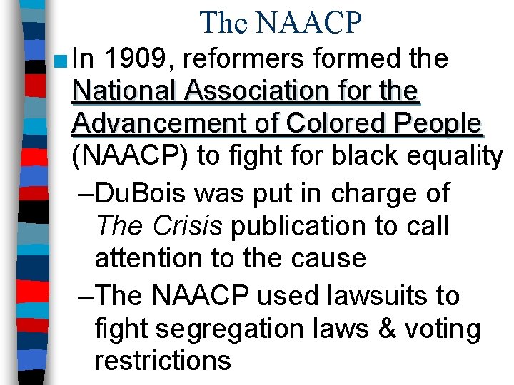 The NAACP ■ In 1909, reformers formed the National Association for the Advancement of