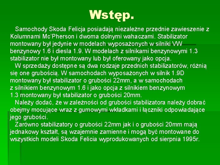 Wstęp. Samochody Skoda Felicja posiadają niezależne przednie zawieszenie z Kolumnami Mc’Pherson i dwoma dolnymi