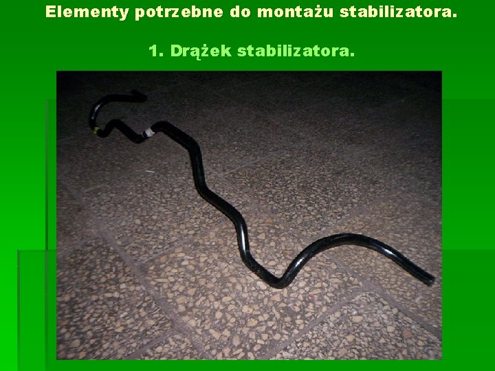 Elementy potrzebne do montażu stabilizatora. 1. Drążek stabilizatora. 