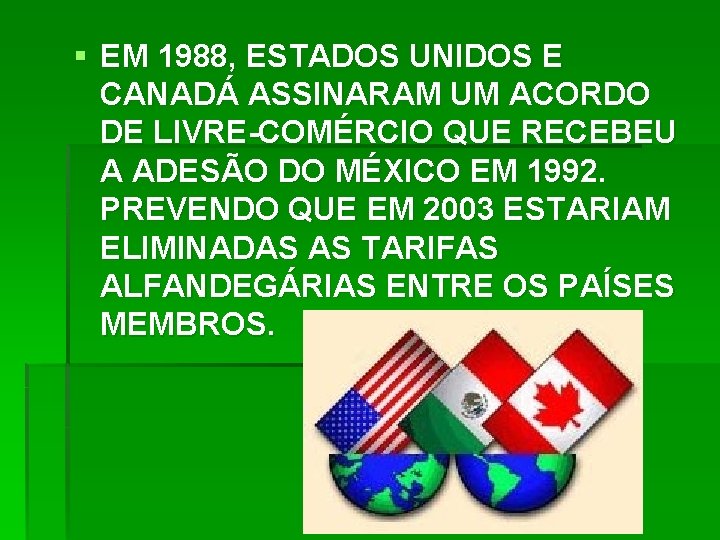 § EM 1988, ESTADOS UNIDOS E CANADÁ ASSINARAM UM ACORDO DE LIVRE-COMÉRCIO QUE RECEBEU