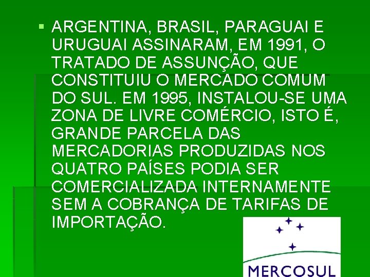 § ARGENTINA, BRASIL, PARAGUAI E URUGUAI ASSINARAM, EM 1991, O TRATADO DE ASSUNÇÃO, QUE