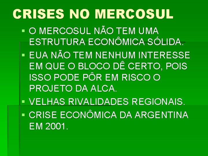 CRISES NO MERCOSUL § O MERCOSUL NÃO TEM UMA ESTRUTURA ECONÔMICA SÓLIDA. § EUA