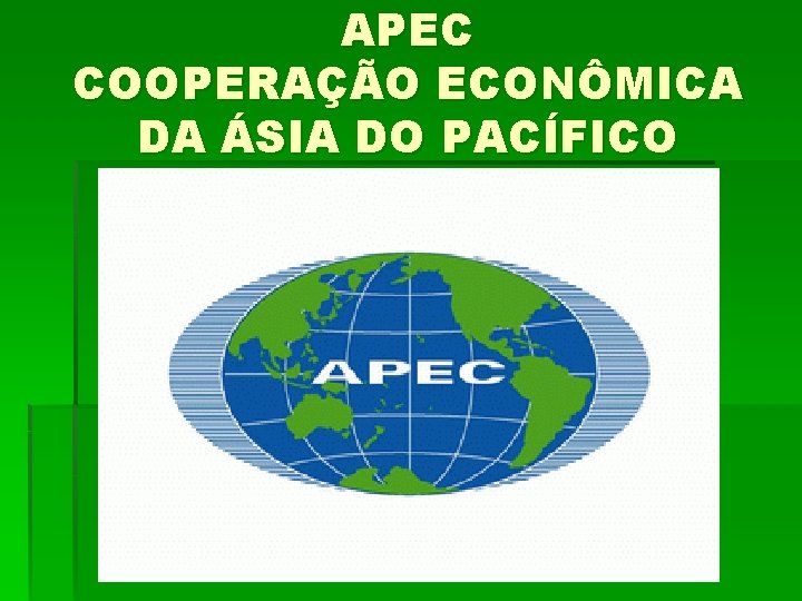 APEC COOPERAÇÃO ECONÔMICA DA ÁSIA DO PACÍFICO 