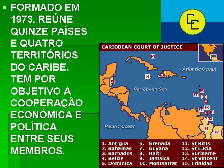 § FORMADO EM 1973, REÚNE QUINZE PAÍSES E QUATRO TERRITÓRIOS DO CARIBE. TEM POR