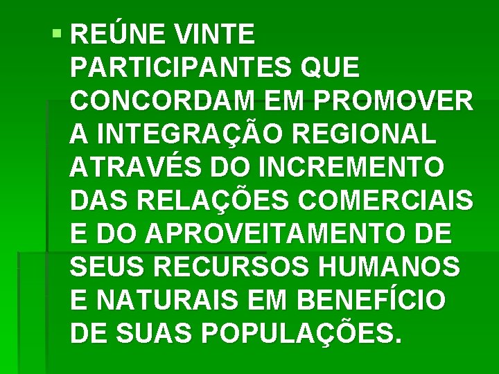 § REÚNE VINTE PARTICIPANTES QUE CONCORDAM EM PROMOVER A INTEGRAÇÃO REGIONAL ATRAVÉS DO INCREMENTO