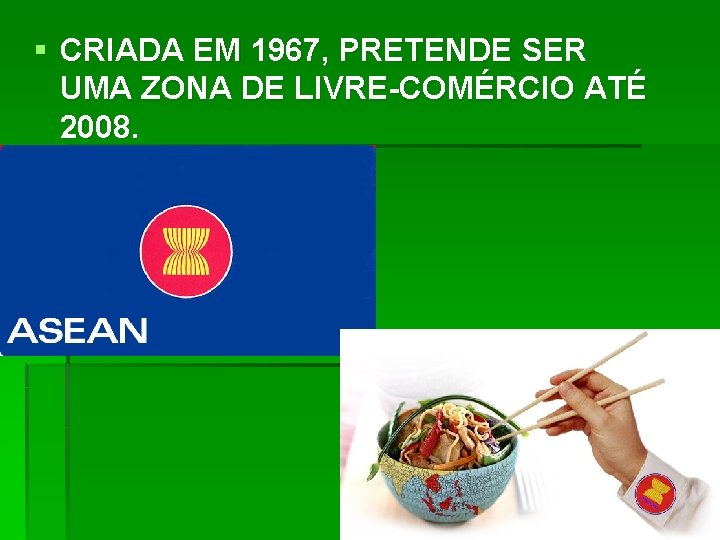 § CRIADA EM 1967, PRETENDE SER UMA ZONA DE LIVRE-COMÉRCIO ATÉ 2008. 