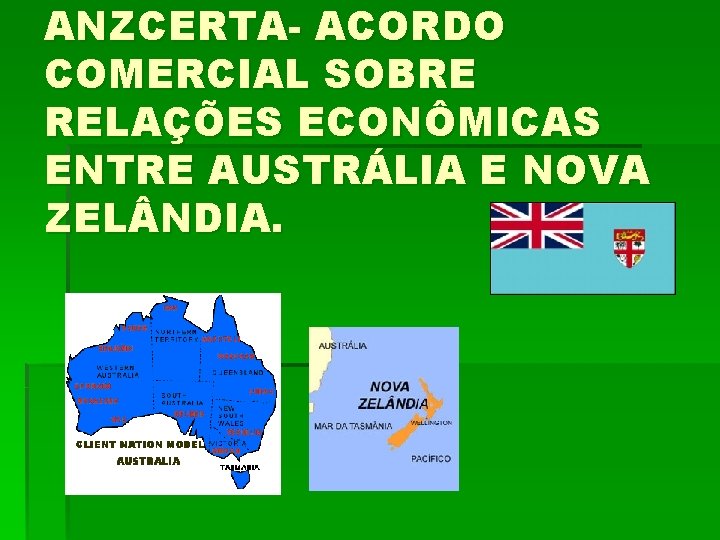 ANZCERTA- ACORDO COMERCIAL SOBRE RELAÇÕES ECONÔMICAS ENTRE AUSTRÁLIA E NOVA ZEL NDIA. 