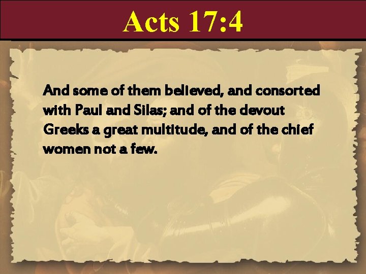 Acts 17: 4 And some of them believed, and consorted with Paul and Silas;