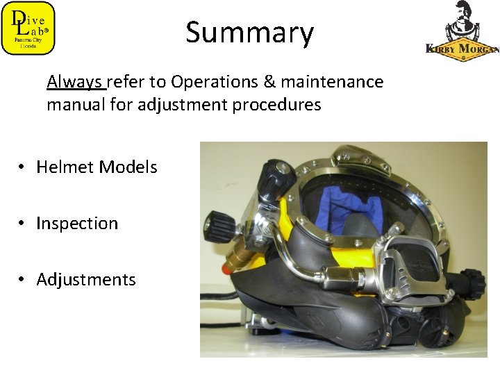 Summary Always refer to Operations & maintenance manual for adjustment procedures • Helmet Models