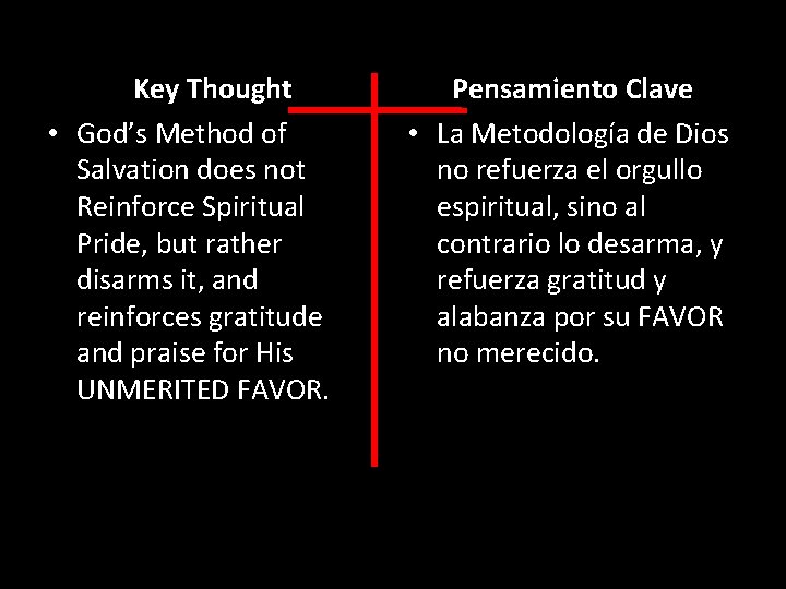 Key Thought • God’s Method of Salvation does not Reinforce Spiritual Pride, but rather