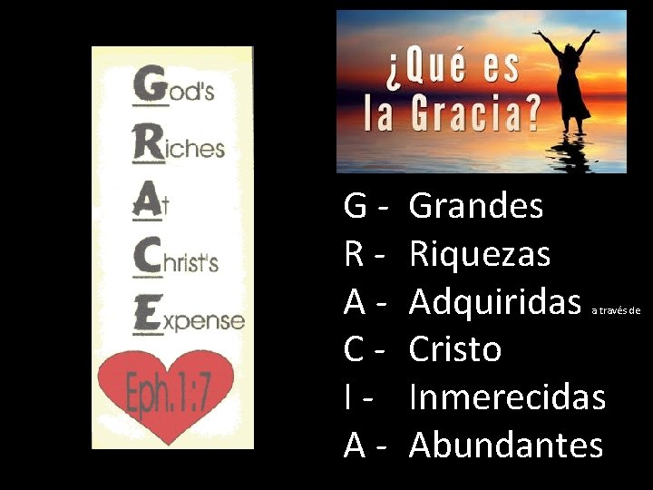 G - Grandes R - Riquezas A - Adquiridas C - Cristo I -