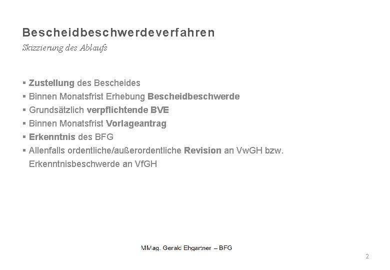 Bescheidbeschwerdeverfahren Skizzierung des Ablaufs § § § Zustellung des Bescheides Binnen Monatsfrist Erhebung Bescheidbeschwerde